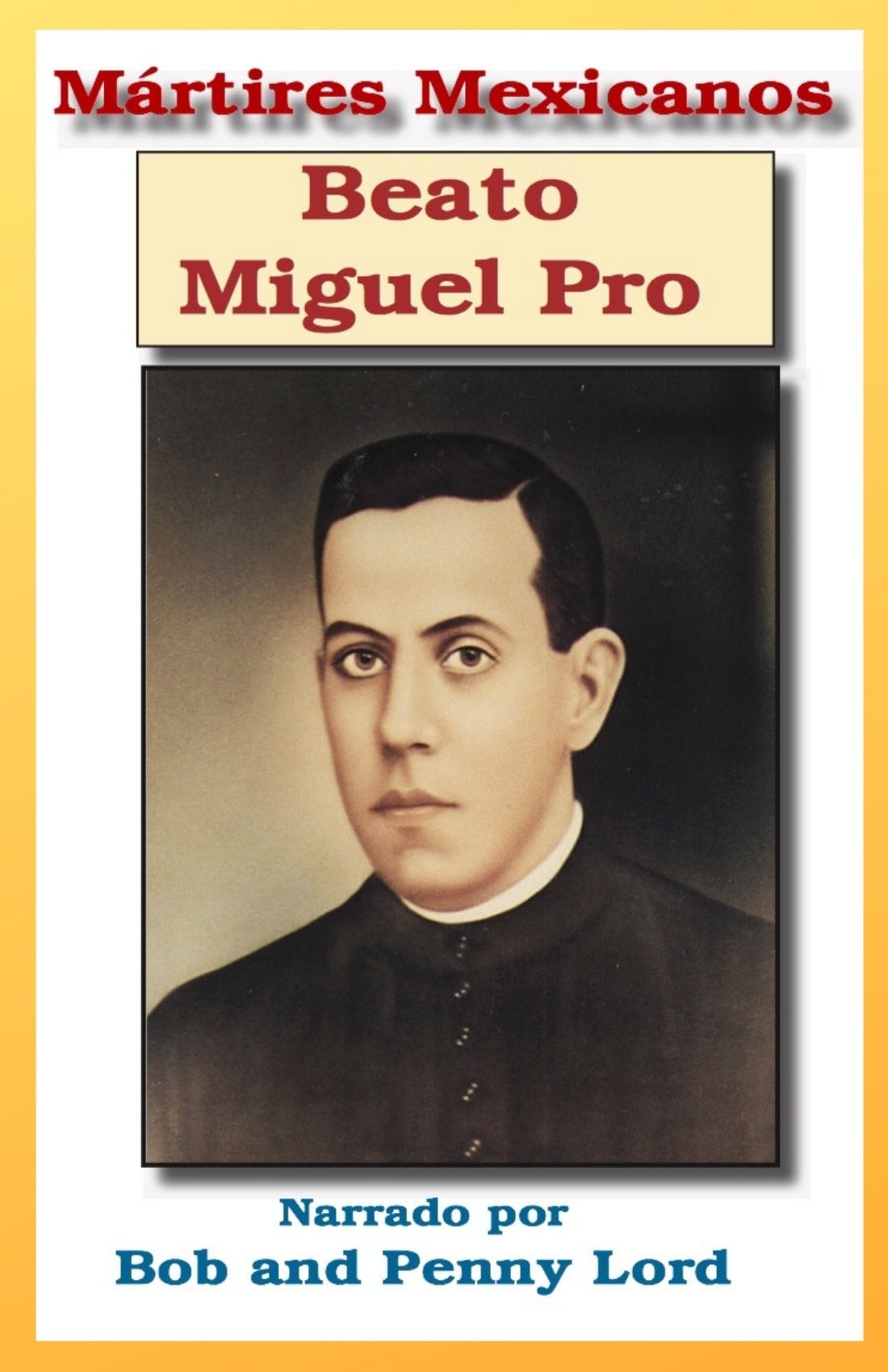 Image of Beato Miguel Pro in Spanish, a religious figure from Bob and Penny Lord Ministry, wearing traditional attire.