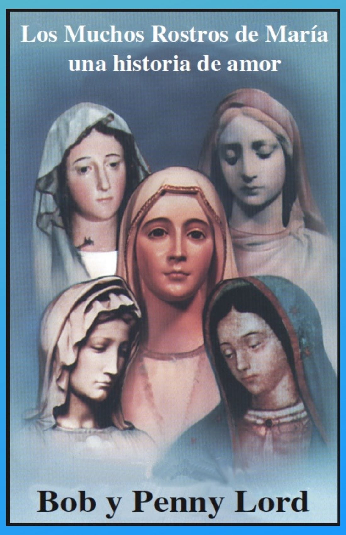 Cover image of "Los Muchos Rostros de Maria: Una Historia de Amor" Spanish book by Bob and Penny Lord Ministry.