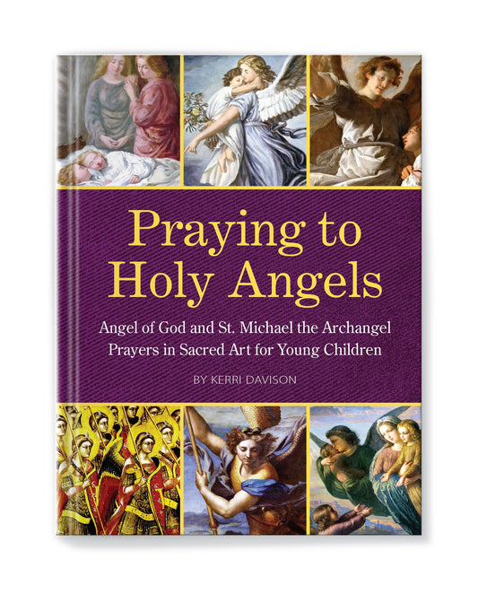 Praying to Holy Angels: Angel of God and St. Michael the Archangel Prayers in Sacred Art for Young Children - Journeys of Faith