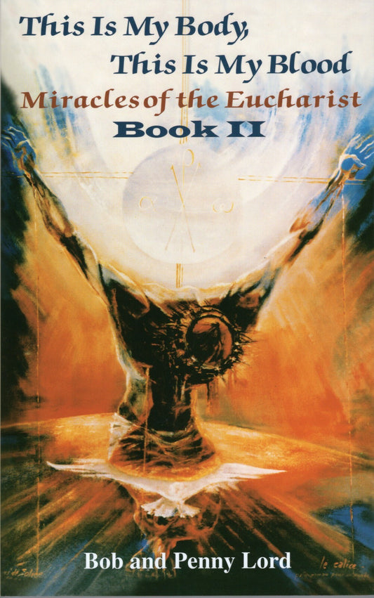 This is My Body,This is My Blood,Miracles of the Eucharist Book 2 Bob/Penny Lord - Journeys of Faith