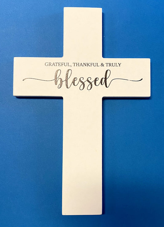 White Wood 8" Wall Cross, "Grateful,Thankful & Truly Blessed" , New #AB-020 - Bob and Penny Lord