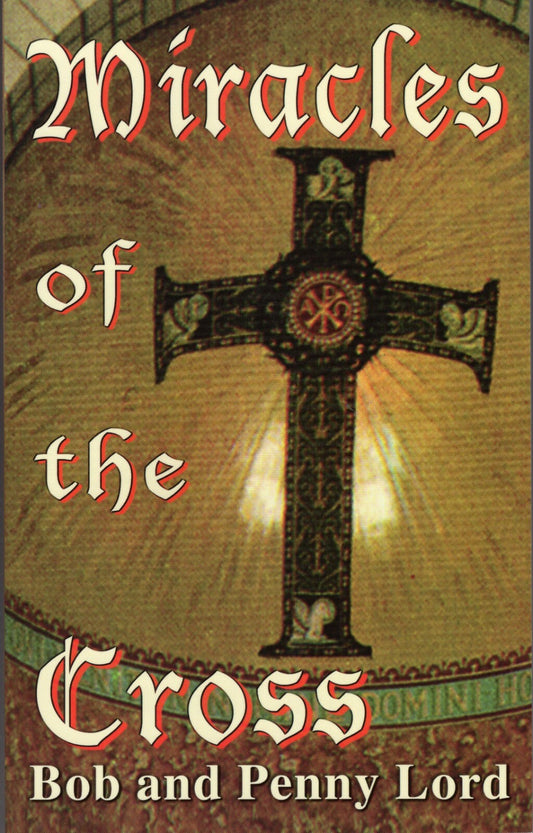 Miracles of the Cross Book by Bob and Penny Lord, New - Journeys of Faith