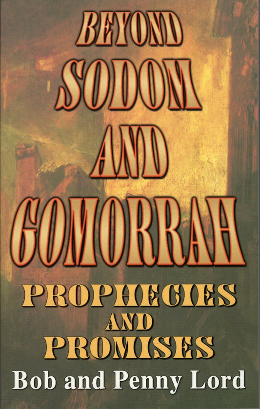 Beyond Sodom and Gomorrah, Prophecies and Promises Book, By Bob & Penny Lord - Journeys of Faith
