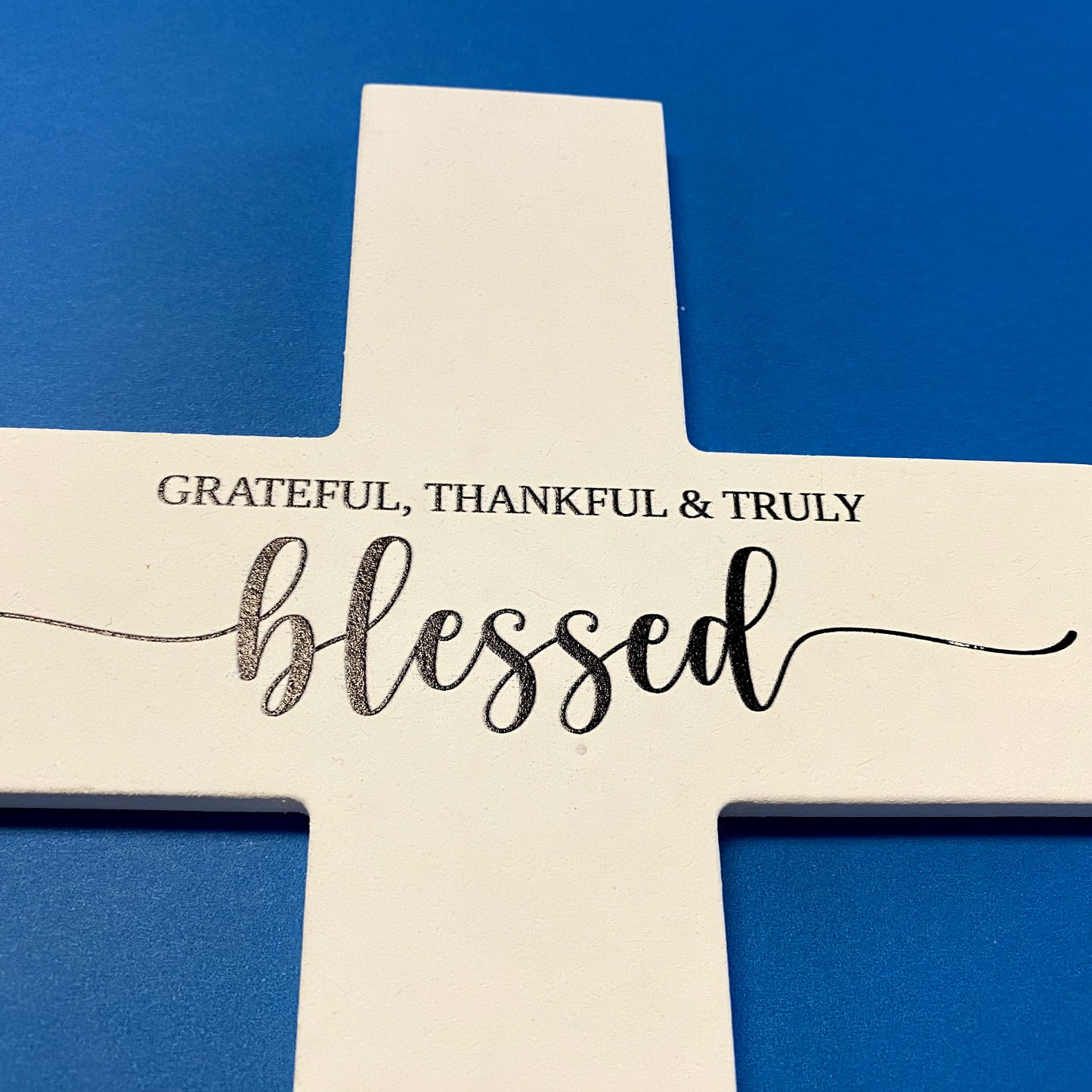 White Wood 8" Wall Cross, "Grateful,Thankful & Truly Blessed" , New #AB-020 - Bob and Penny Lord