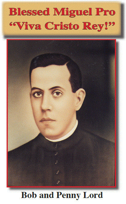 Blessed Miguel Pro Minibook,by Bob and Penny Lord - Journeys of Faith