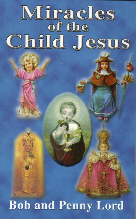 Miracles of the Child Jesus, by Bob and Penny Lord, New - Journeys of Faith