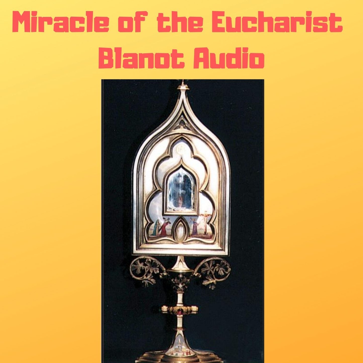 Miracle of the Eucharist of Blanot, France 1331 Audiobook - Bob and Penny Lord