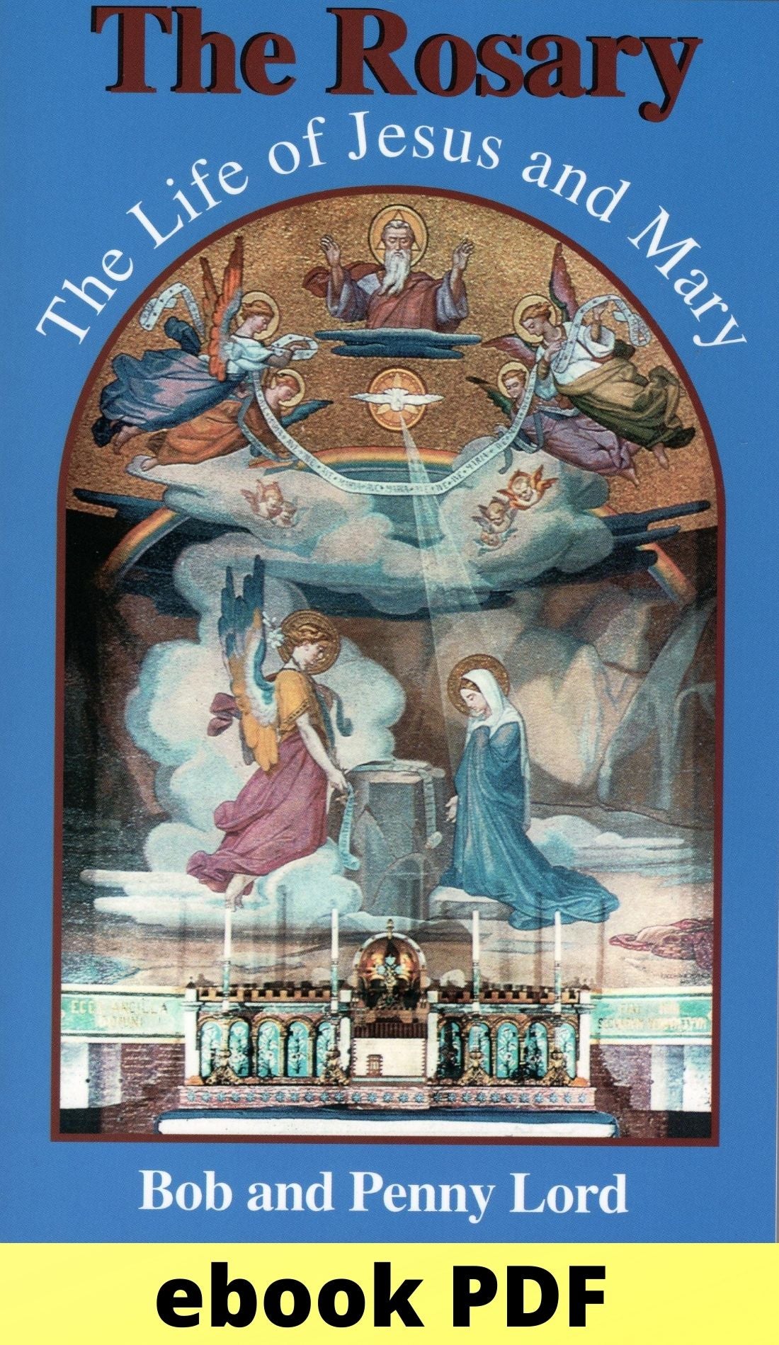 The Rosary the Life of Jesus and Mary ebook PDF - Bob and Penny Lord