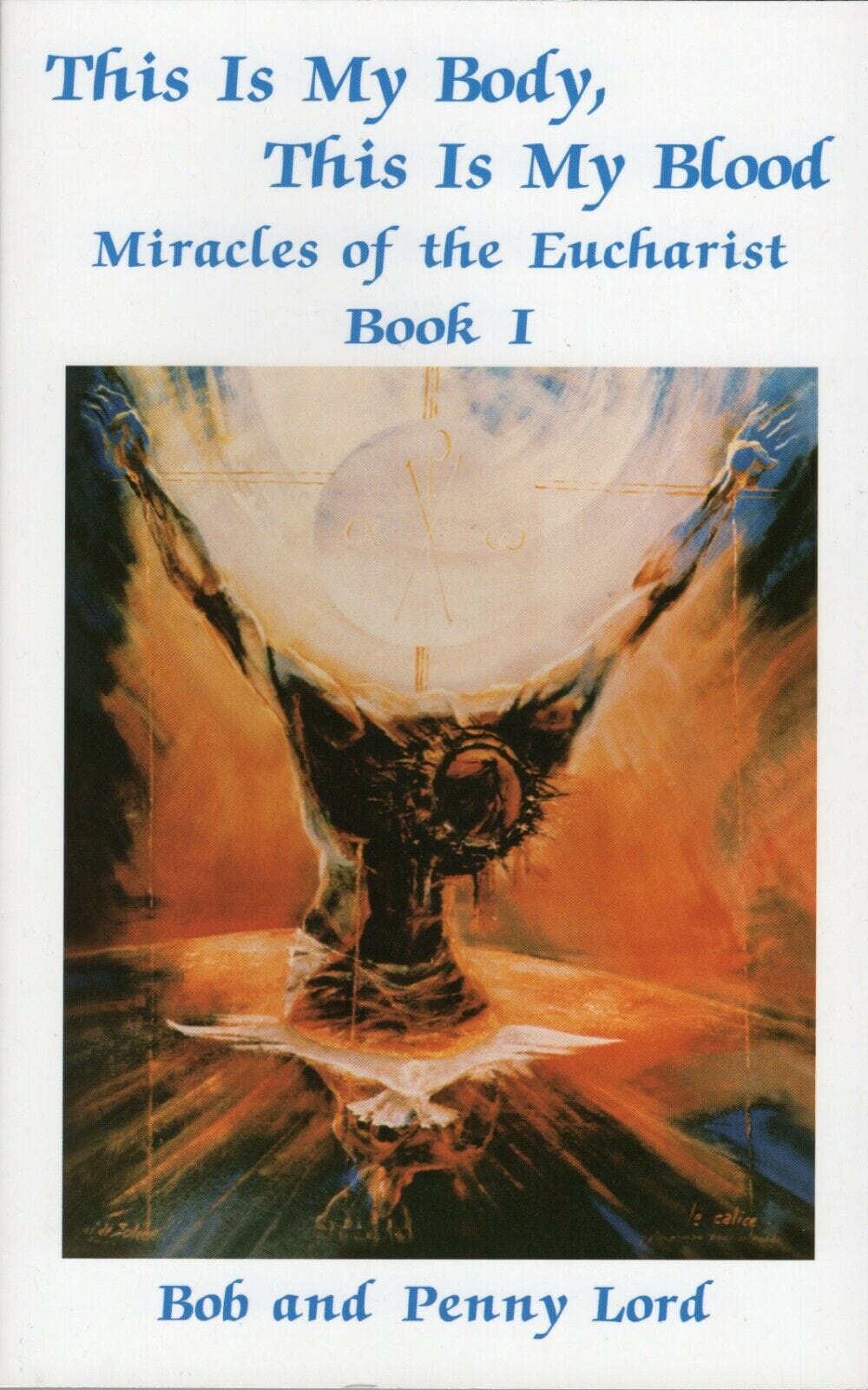 Eucharistic Miracles Book by Bob and Penny Lord, featuring images and stories of miraculous Eucharist events in a hardcover book.
