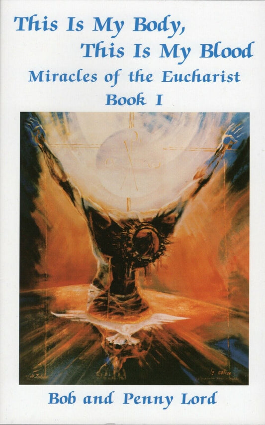 Eucharistic Miracles book by Bob and Penny Lord, featuring detailed images of sacred relics and historical miracle accounts.