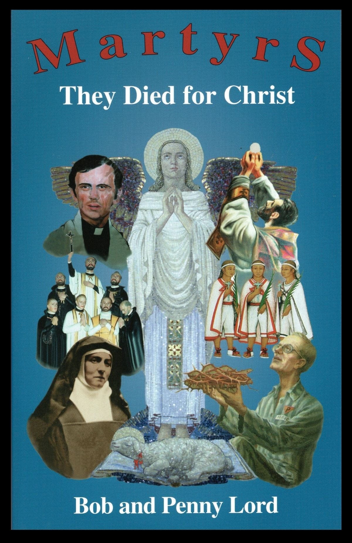 Cover image of "Martyrs They Died for Christ" book by Bob and Penny Lord, featuring historical martyr illustrations.