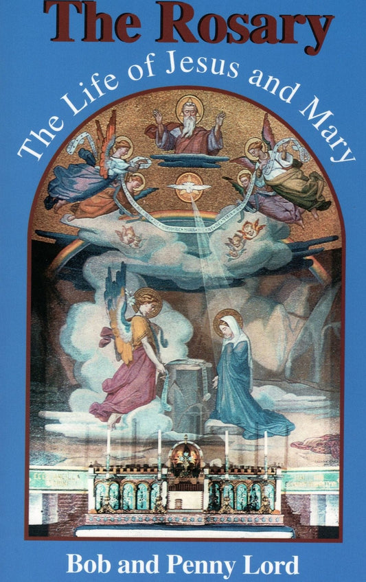 Cover image of "The Rosary: The Life of Jesus and Mary" book by Bob and Penny Lord, featuring religious illustrations and text.