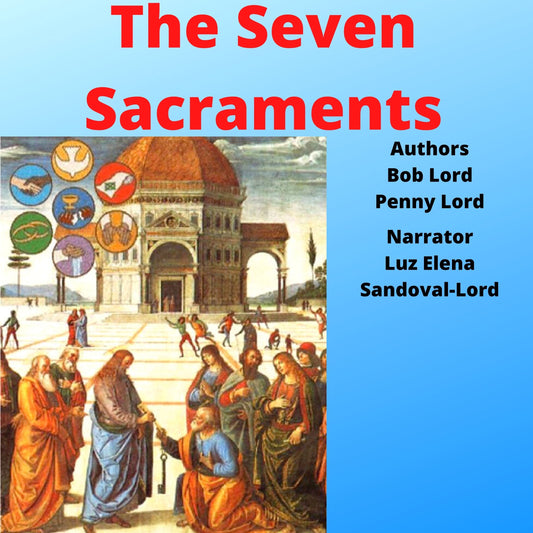 Audio MP3 download of The Seven Sacraments audiobook by Bob and Penny Lord Ministry, featuring religious teaching and narration.