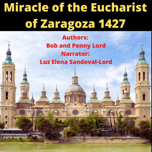 Miracle of the Eucharist of Zaragoza Audiobook - Bob and Penny Lord